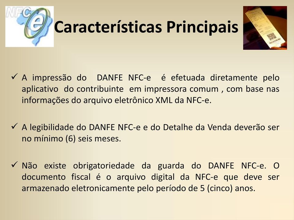 A legibilidade do DANFE NFC-e e do Detalhe da Venda deverão ser no mínimo (6) seis meses.
