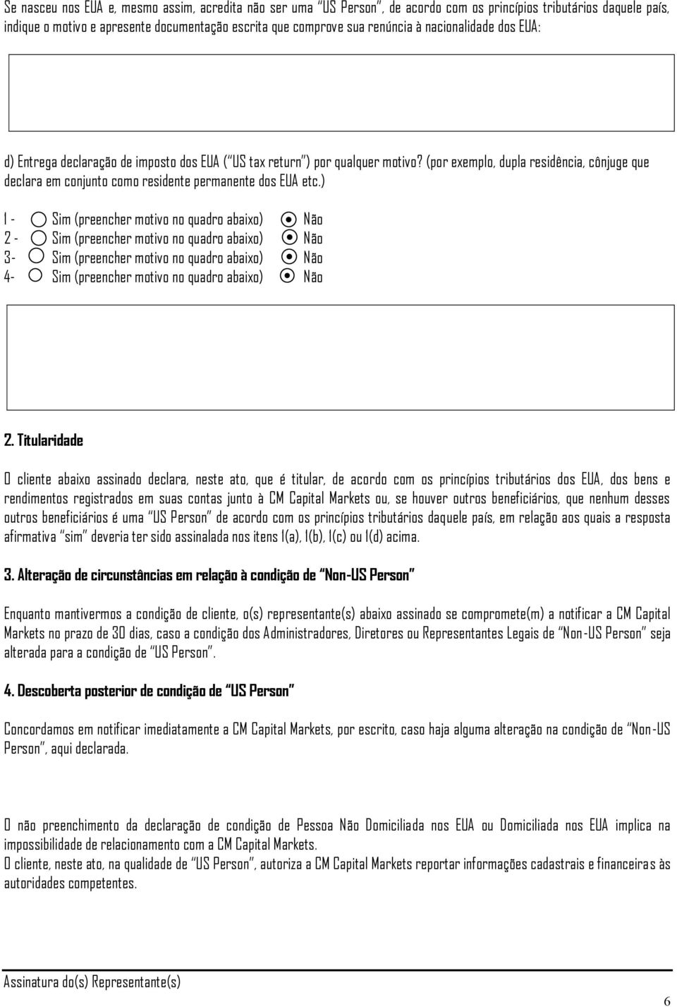 (por exemplo, dupla residência, cônjuge que declara em conjunto como residente permanente dos EUA etc.