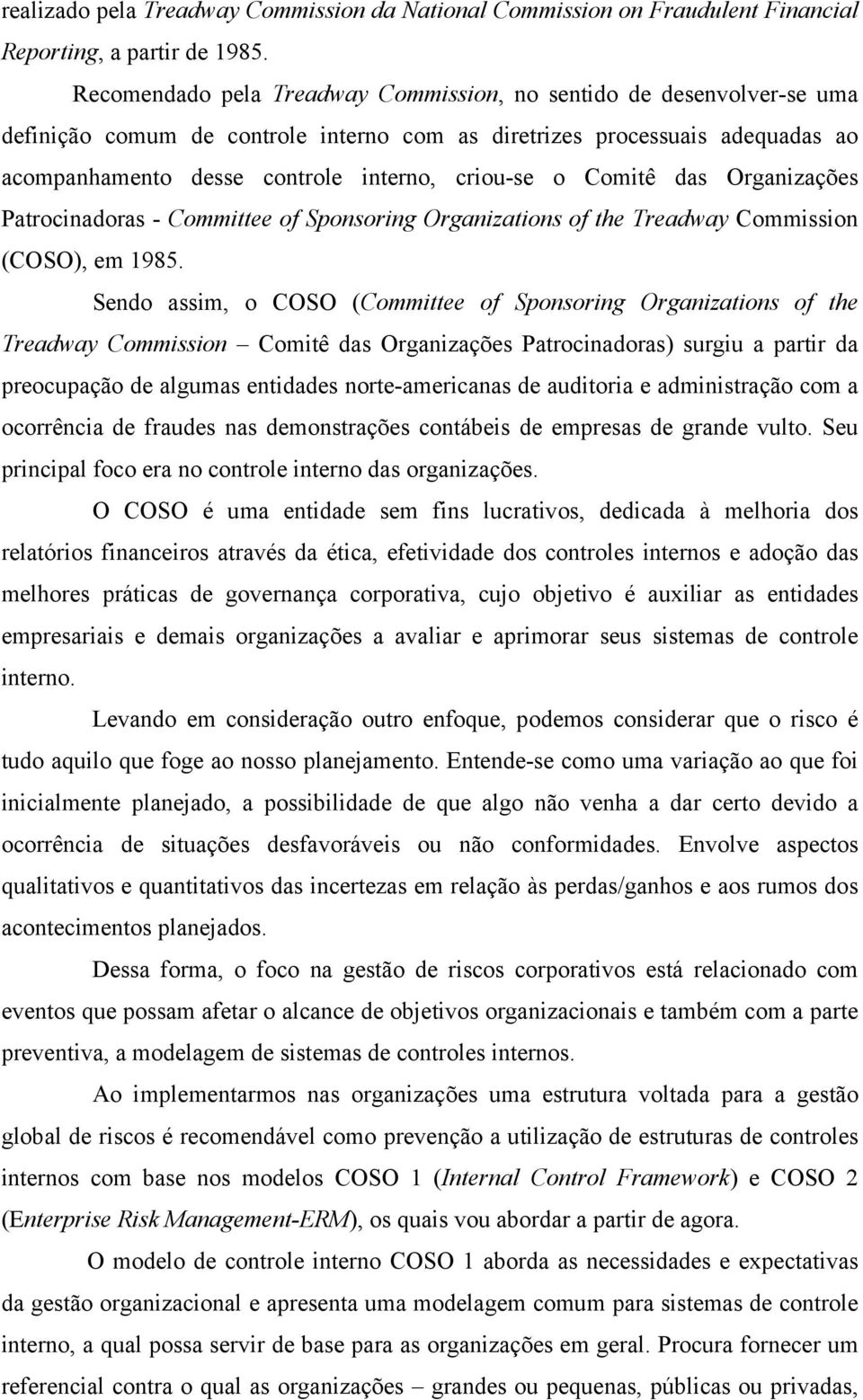 Comitê das Organizações Patrocinadoras - Committee of Sponsoring Organizations of the Treadway Commission (COSO), em 1985.