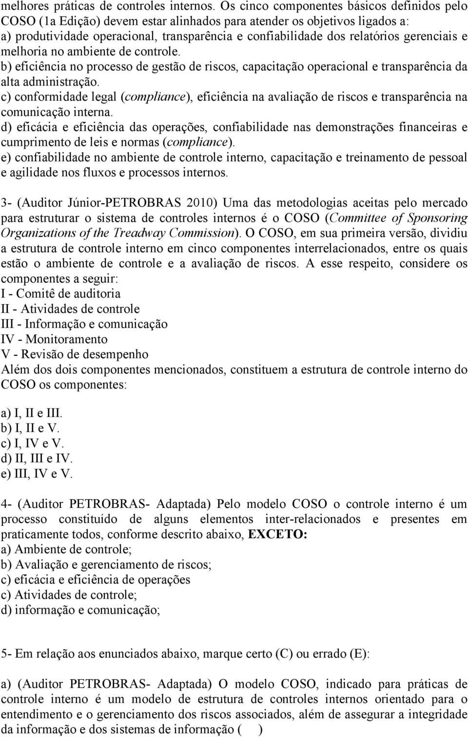 gerenciais e melhoria no ambiente de controle. b) eficiência no processo de gestão de riscos, capacitação operacional e transparência da alta administração.