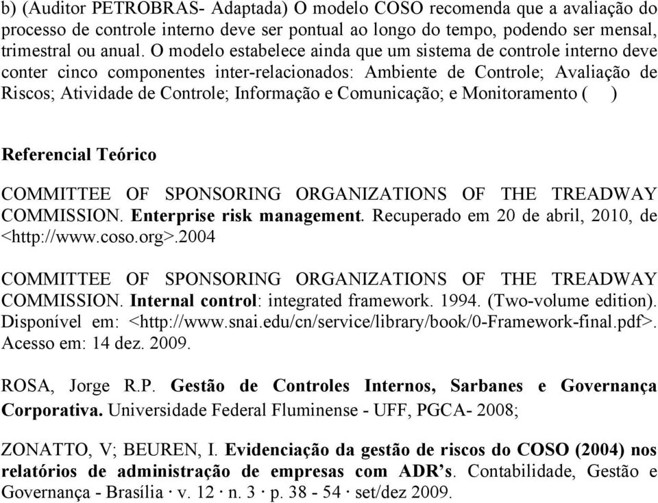 Comunicação; e Monitoramento ( ) Referencial Teórico COMMITTEE OF SPONSORING ORGANIZATIONS OF THE TREADWAY COMMISSION. Enterprise risk management. Recuperado em 20 de abril, 2010, de <http://www.coso.