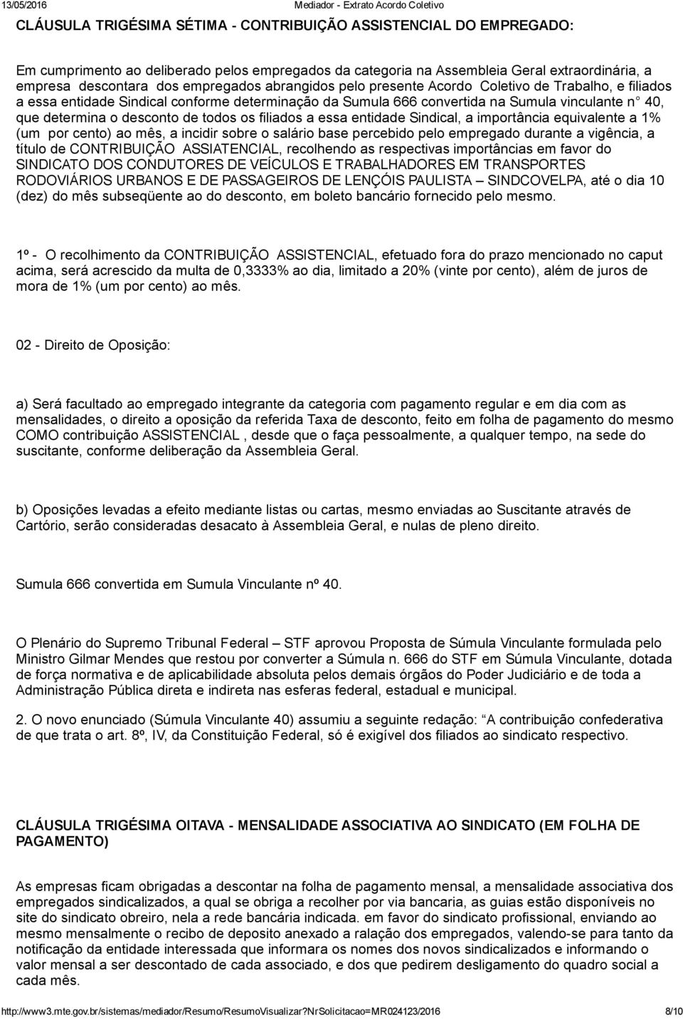 os filiados a essa entidade Sindical, a importância equivalente a 1% (um por cento) ao mês, a incidir sobre o salário base percebido pelo empregado durante a vigência, a título de CONTRIBUIÇÃO