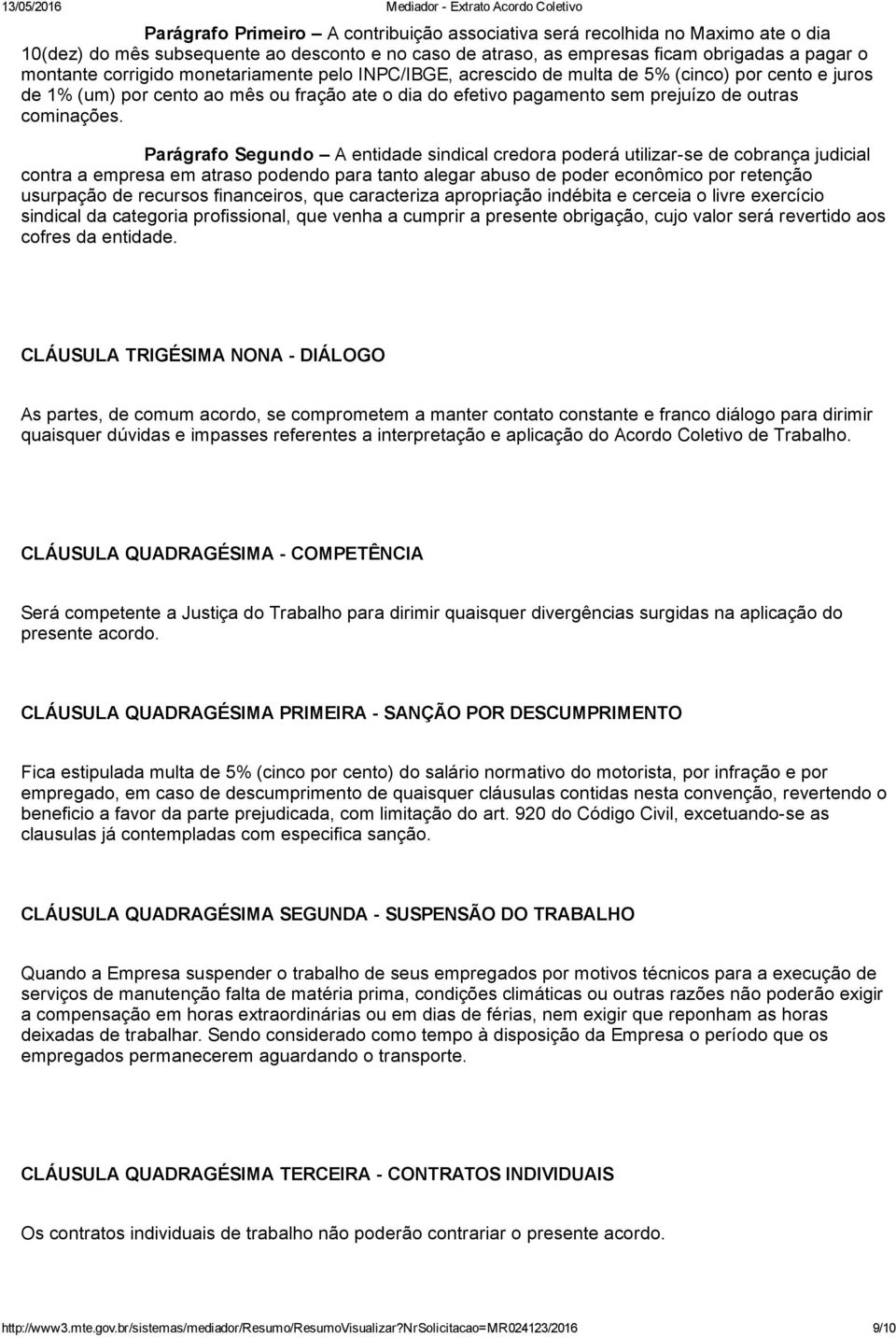 Parágrafo Segundo A entidade sindical credora poderá utilizar se de cobrança judicial contra a empresa em atraso podendo para tanto alegar abuso de poder econômico por retenção usurpação de recursos