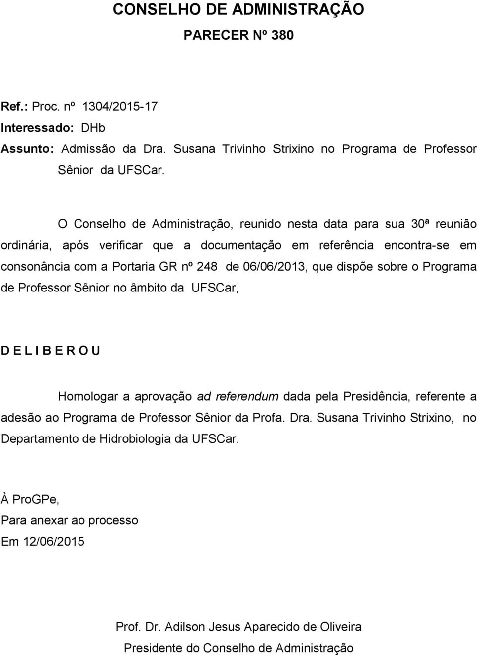 consonância com a Portaria GR nº 248 de 06/06/2013, que dispõe sobre o Programa de Professor Sênior