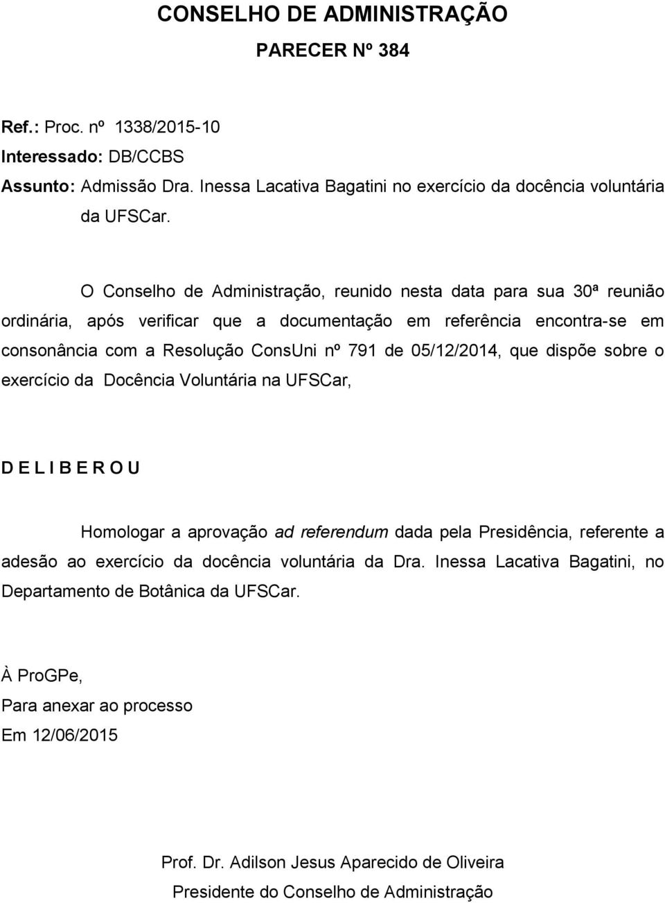 consonância com a Resolução ConsUni nº 791 de 05/12/2014, que dispõe sobre o exercício da Docência