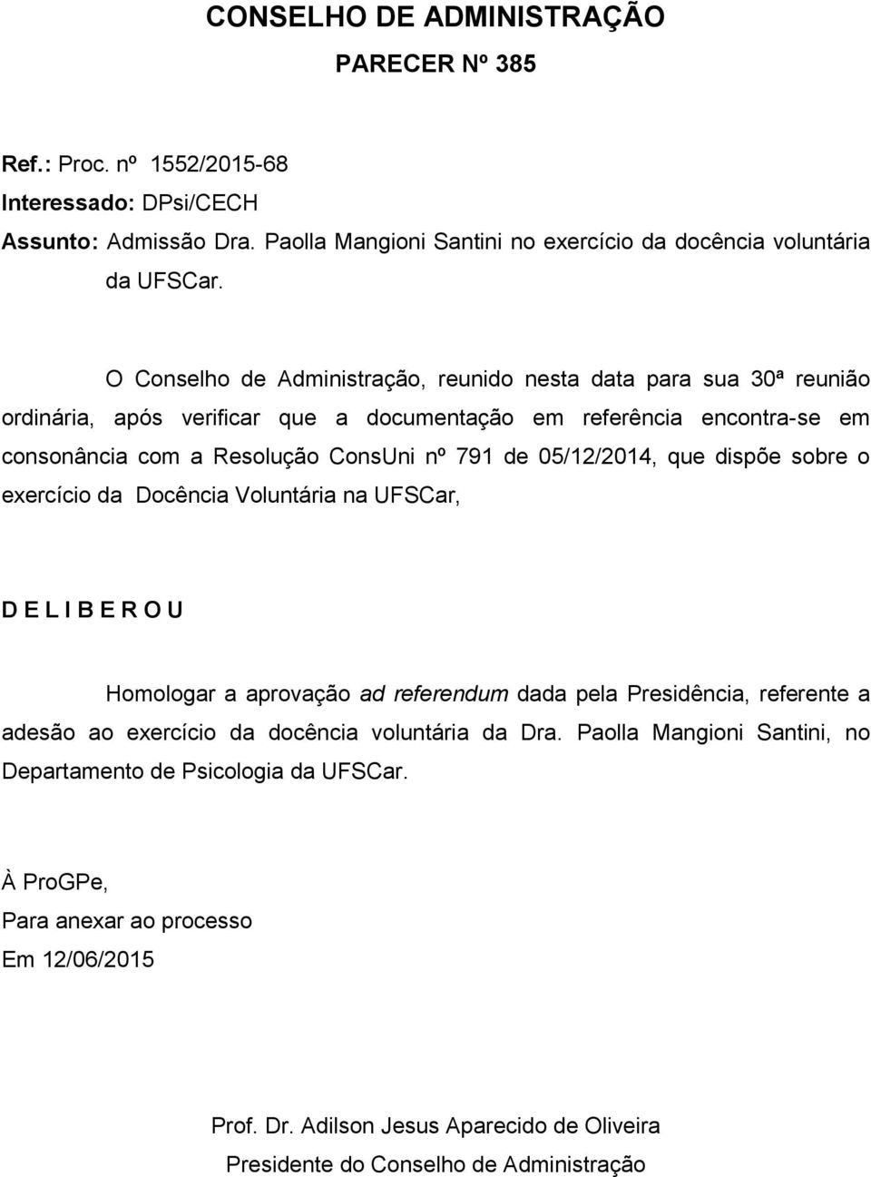 consonância com a Resolução ConsUni nº 791 de 05/12/2014, que dispõe sobre o exercício da Docência