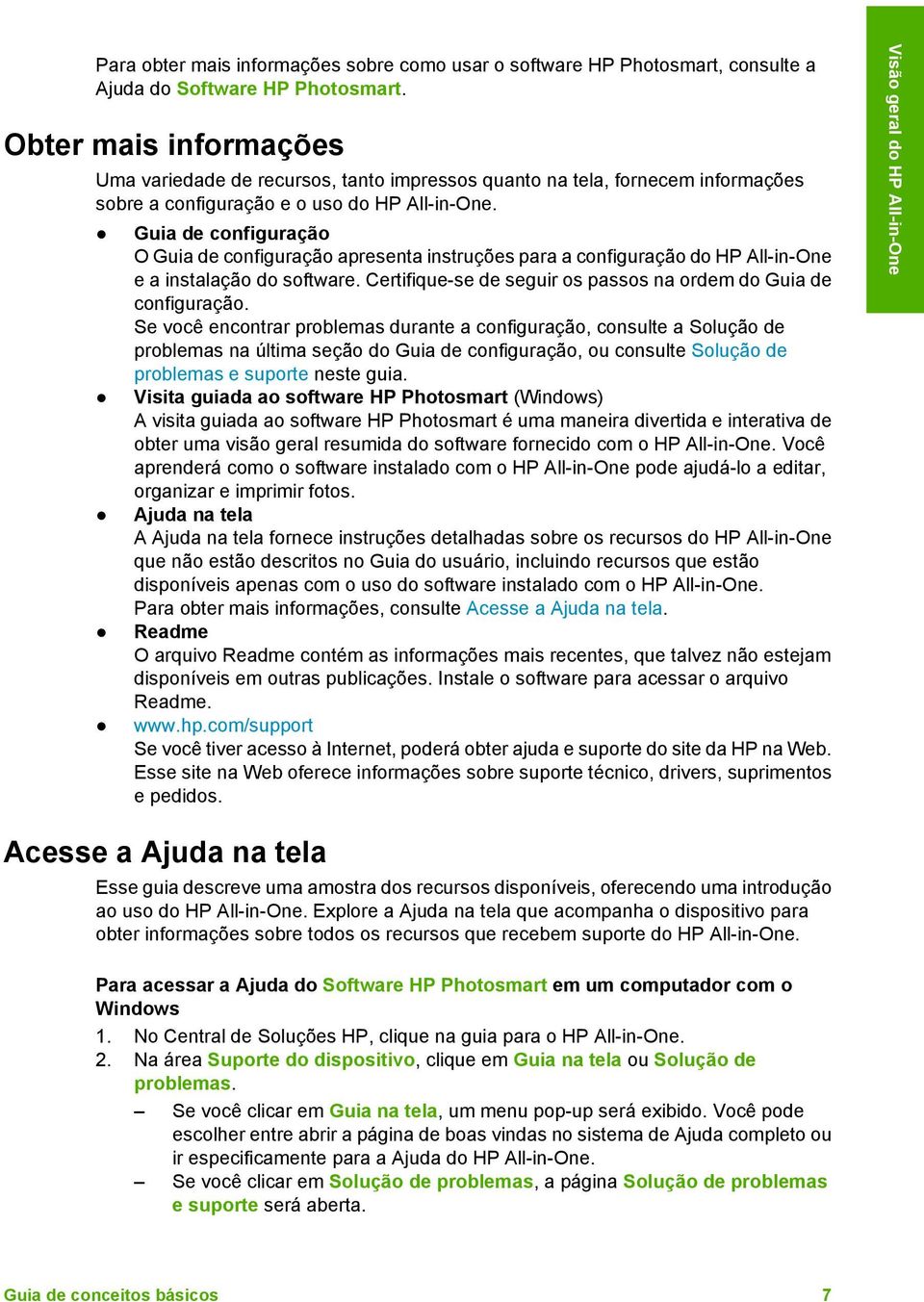 Guia de configuração O Guia de configuração apresenta instruções para a configuração do HP All-in-One e a instalação do software. Certifique-se de seguir os passos na ordem do Guia de configuração.