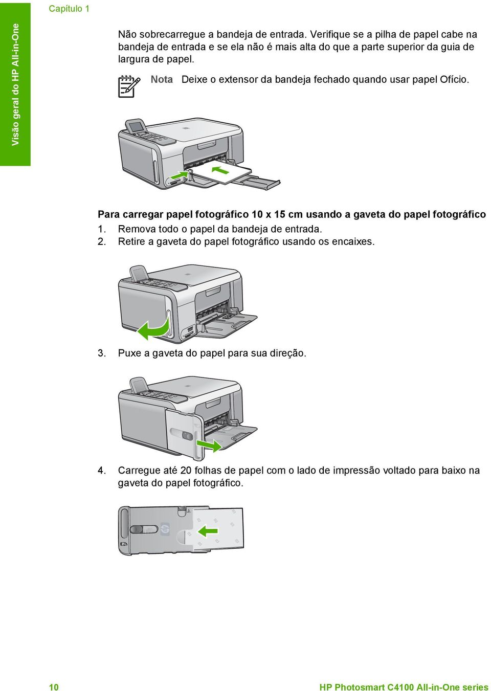 Nota Deixe o extensor da bandeja fechado quando usar papel Ofício. Para carregar papel fotográfico 10 x 15 cm usando a gaveta do papel fotográfico 1.