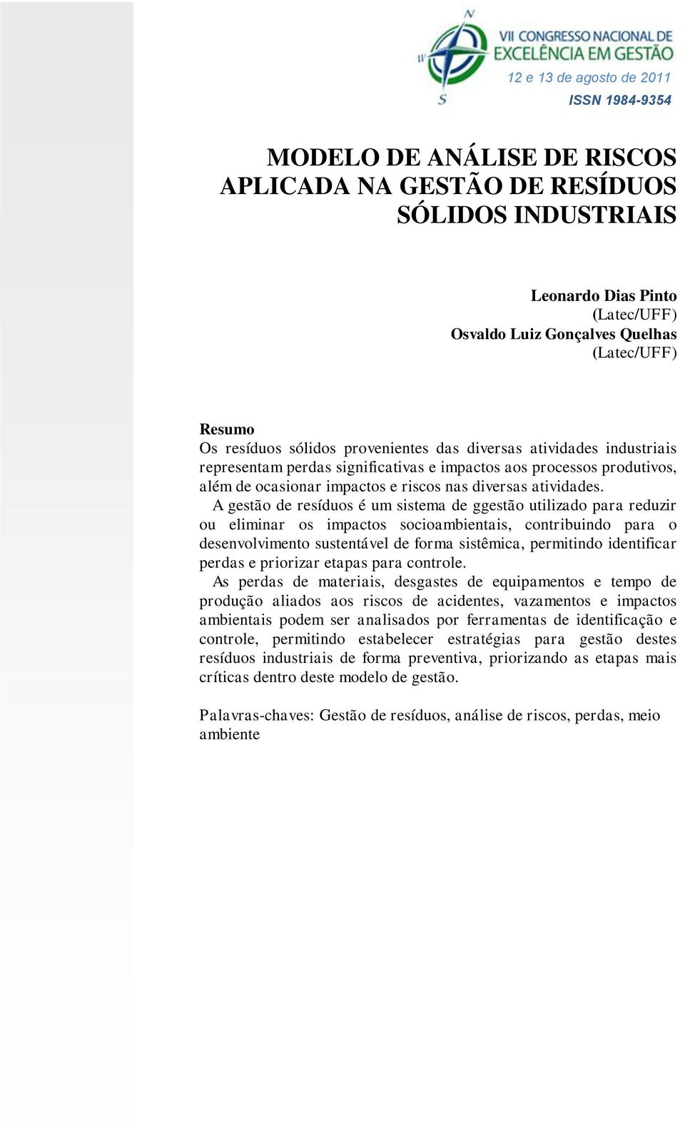 A gestão de resíduos é um sistema de ggestão utilizado para reduzir ou eliminar os impactos socioambientais, contribuindo para o desenvolvimento sustentável de forma sistêmica, permitindo identificar