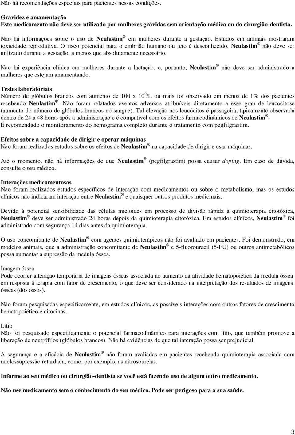 Neulastim não deve ser utilizado durante a gestação, a menos que absolutamente necessário.