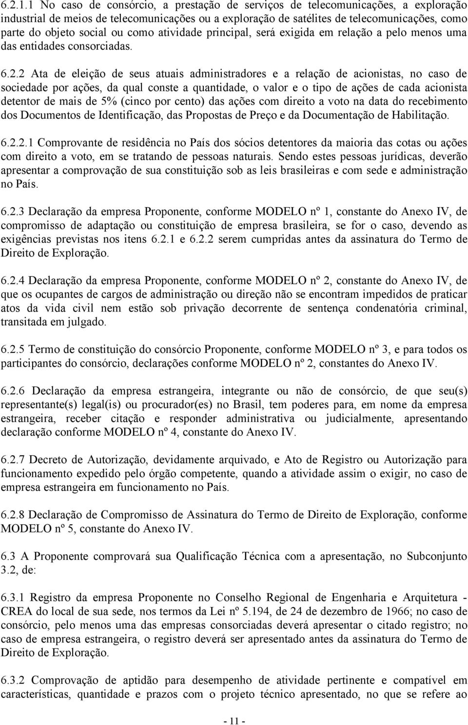 ou como atividade principal, será exigida em relação a pelo menos uma das entidades consorciadas. 6.2.