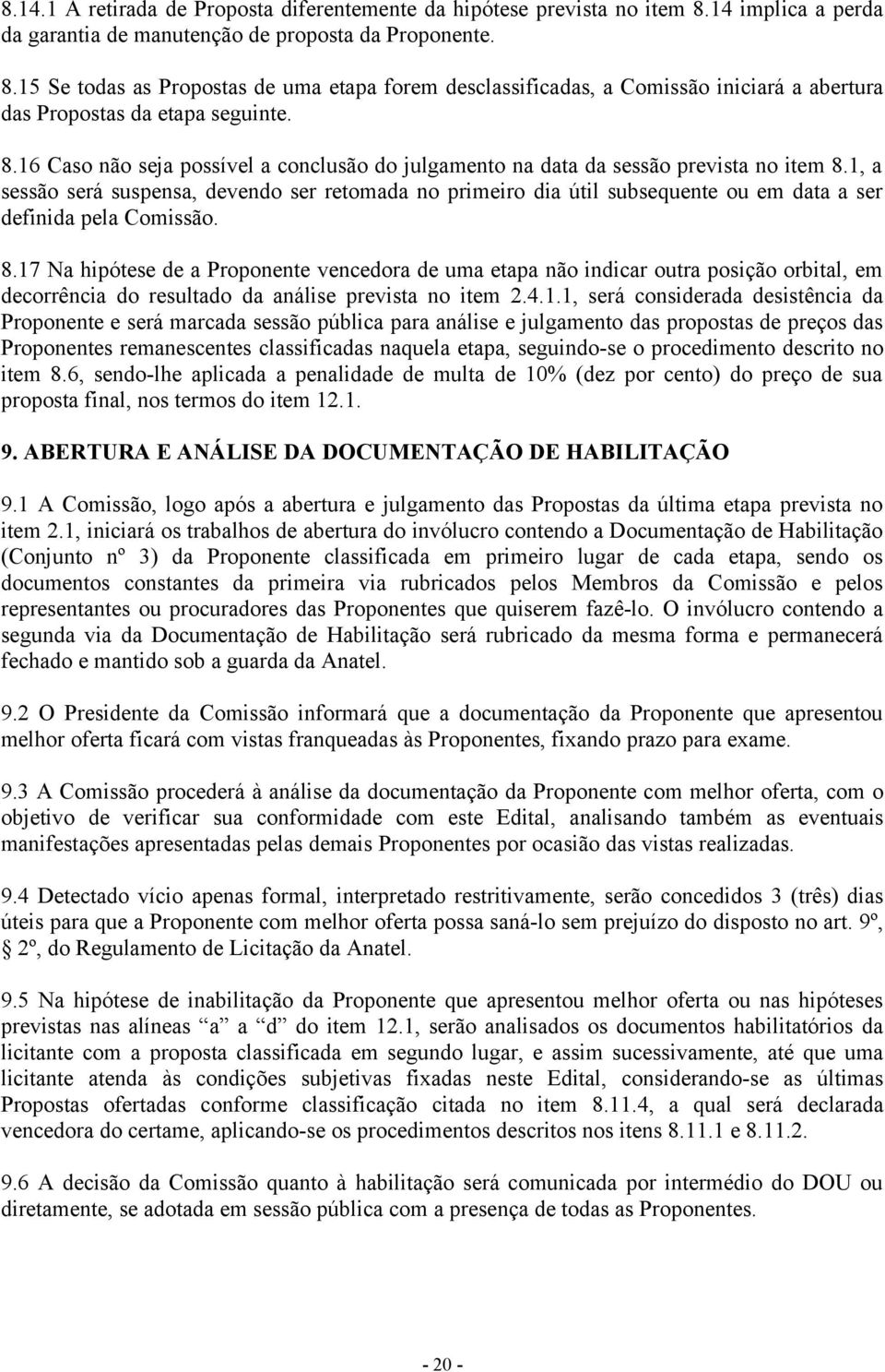 8.16 Caso não seja possível a conclusão do julgamento na data da sessão prevista no item 8.