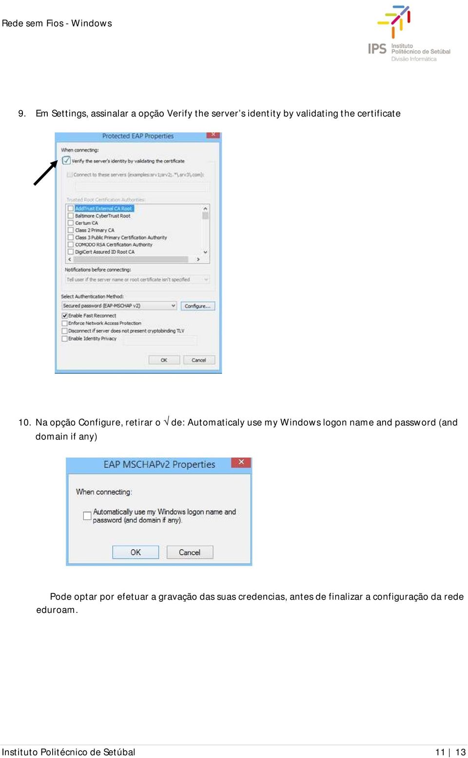 Na opção Configure, retirar o de: Automaticaly use my Windows logon name and password