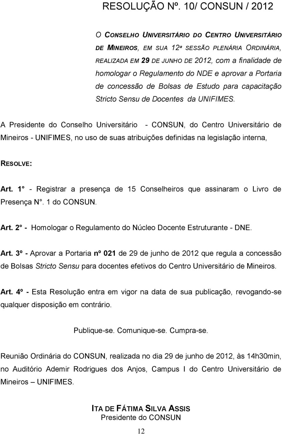 NDE e aprovar a Portaria de concessão de Bolsas de Estudo para capacitação Stricto Sensu de Docentes da UNIFIMES.