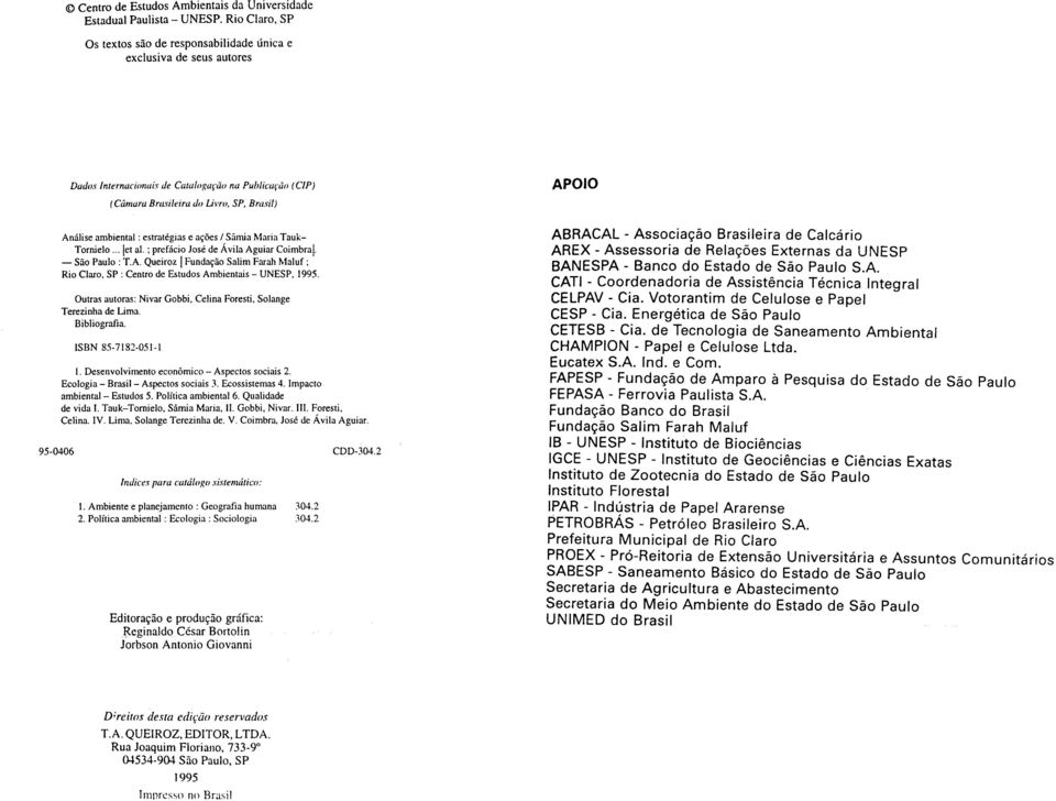 estratégias e ações / Sâmia Maria Tauk- Tornielo Iet al. ; prefácio José de Ávila Aguiar Coimbral. São Paulo : T.A. Queiroz I Fundação Salim Farah Maluf ; Rio Claro, SP : Centro de Estudos Ambientais UNESP, 1995.