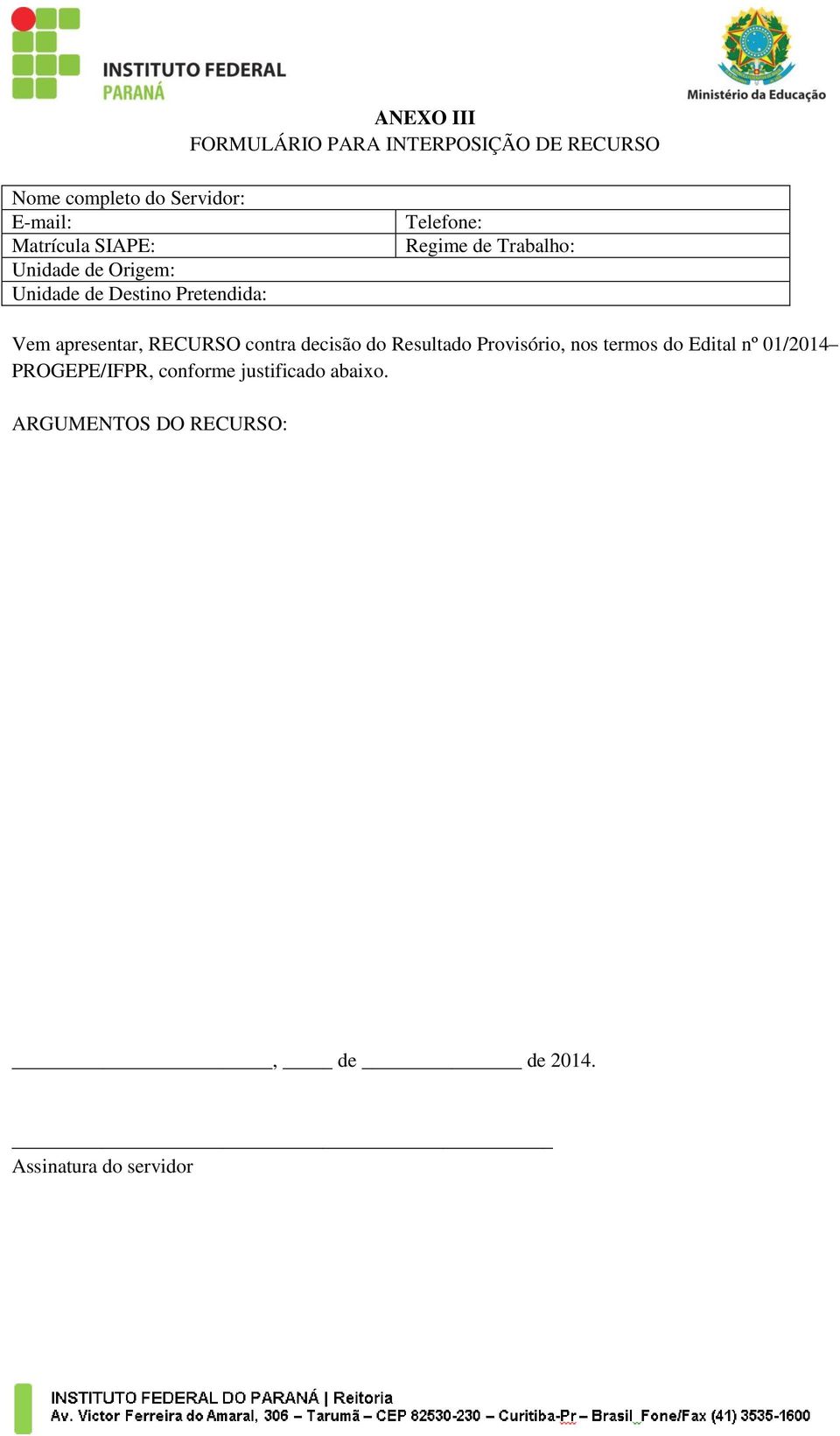 apresentar, RECURSO contra decisão do Resultado Provisório, nos termos do Edital nº 01/2014