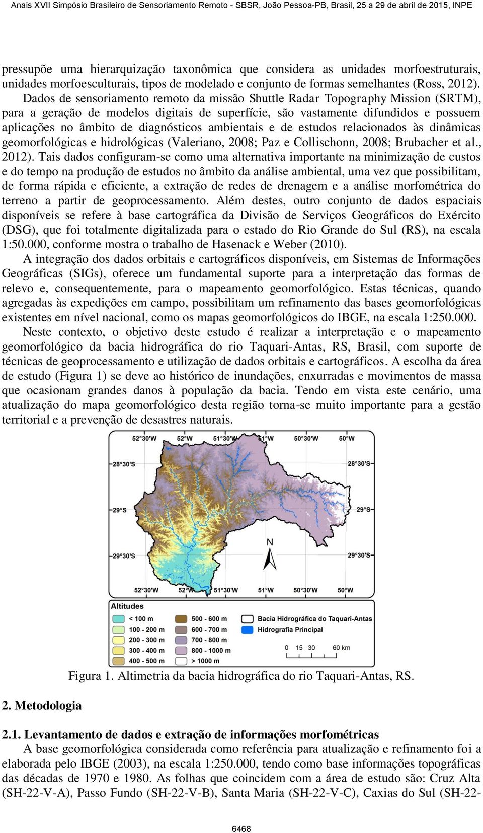 diagnósticos ambientais e de estudos relacionados às dinâmicas geomorfológicas e hidrológicas (Valeriano, 2008; Paz e Collischonn, 2008; Brubacher et al., 2012).