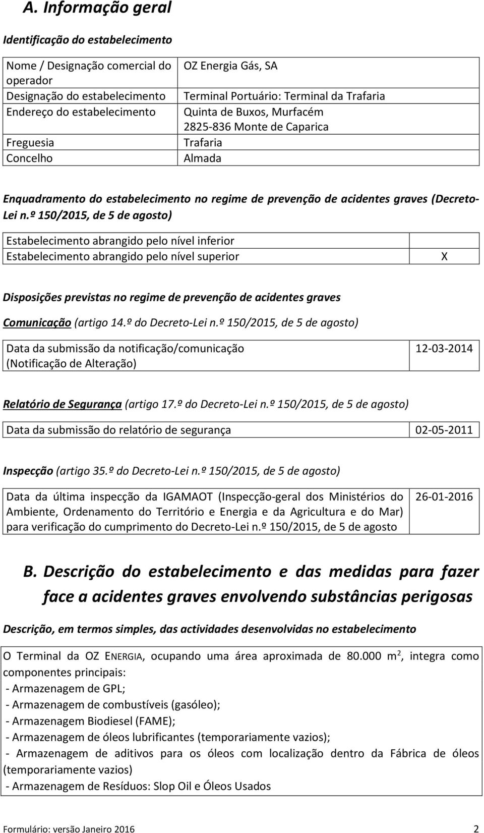 º 150/2015, de 5 de agosto) Estabelecimento abrangido pelo nível inferior Estabelecimento abrangido pelo nível superior X Disposições previstas no regime de prevenção de acidentes graves Comunicação