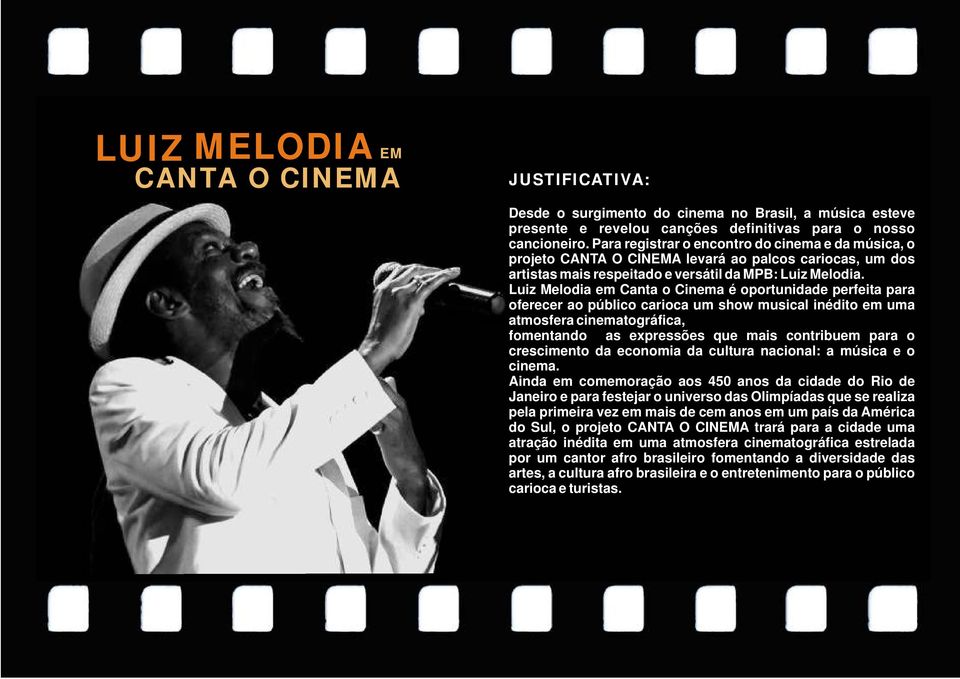 Luiz Melodia em Canta o Cinema é oportunidade perfeita para oferecer ao público carioca um show musical inédito em uma atmosfera cinematográfica, fomentando as expressões que mais contribuem para o