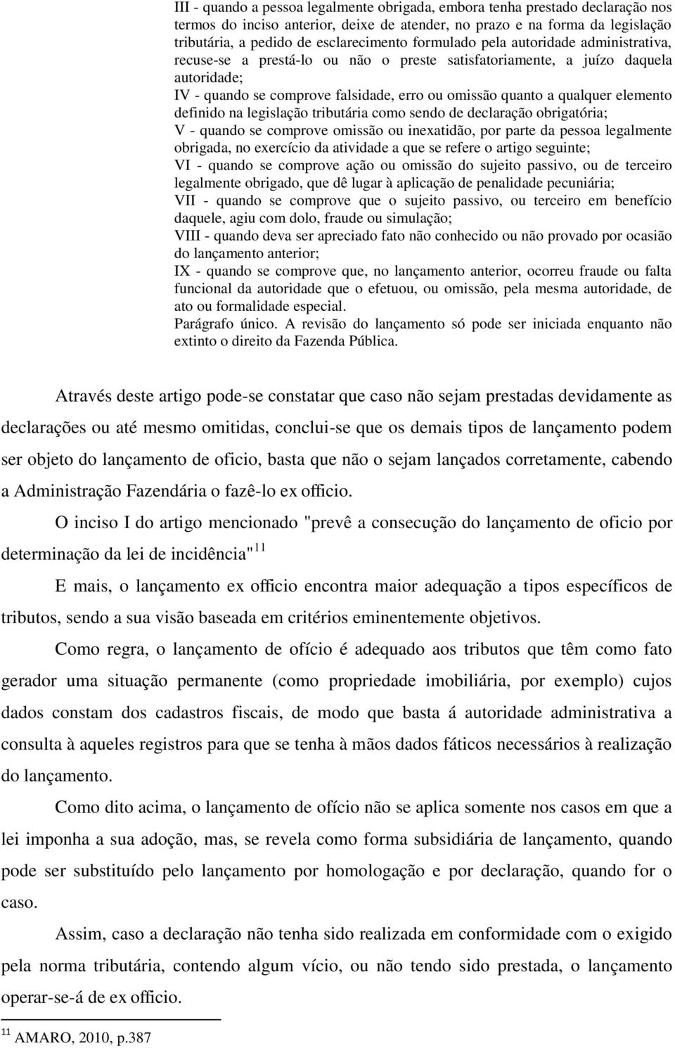 elemento definido na legislação tributária como sendo de declaração obrigatória; V - quando se comprove omissão ou inexatidão, por parte da pessoa legalmente obrigada, no exercício da atividade a que