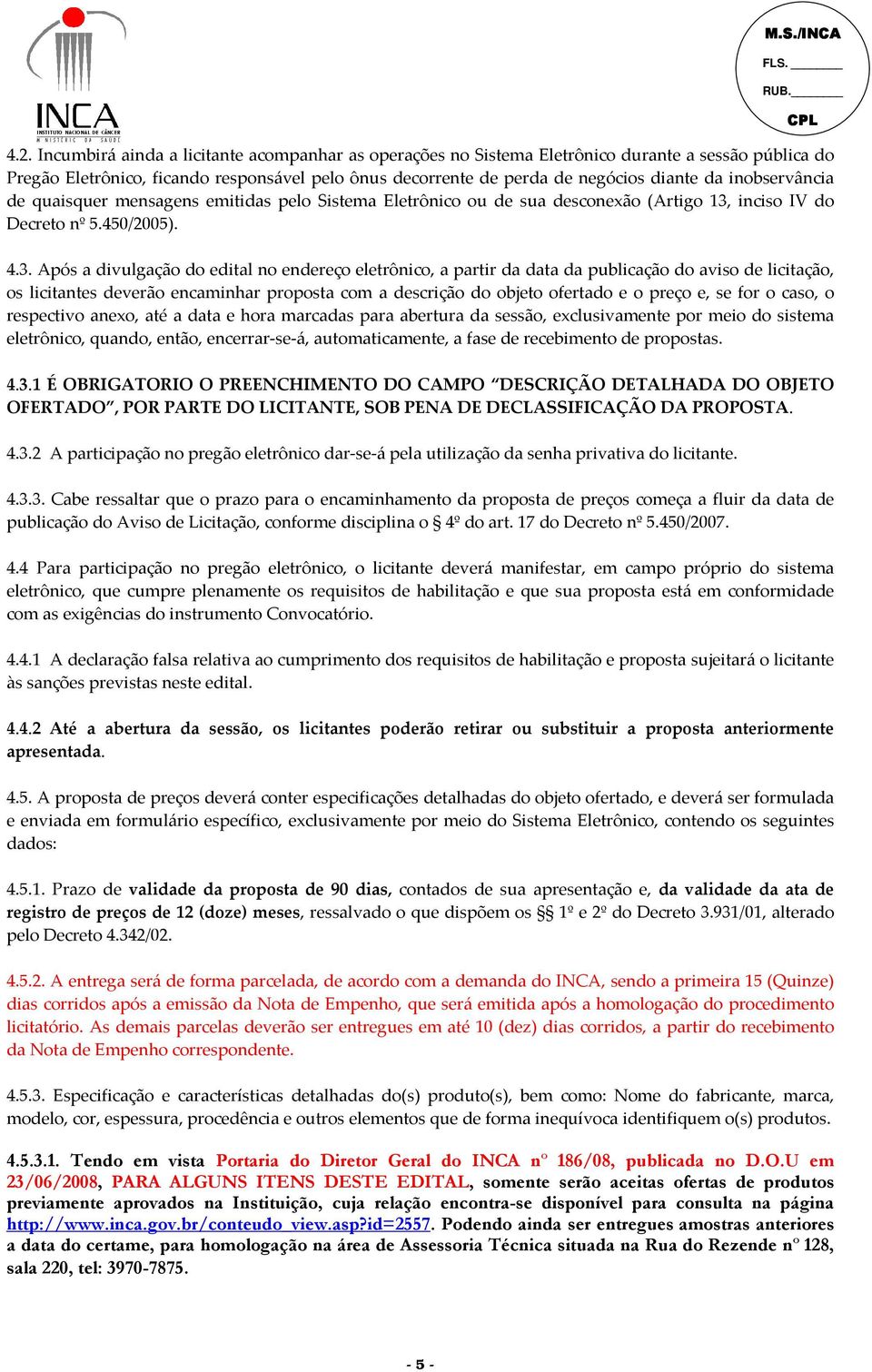 inciso IV do Decreto nº 5.450/2005). 4.3.