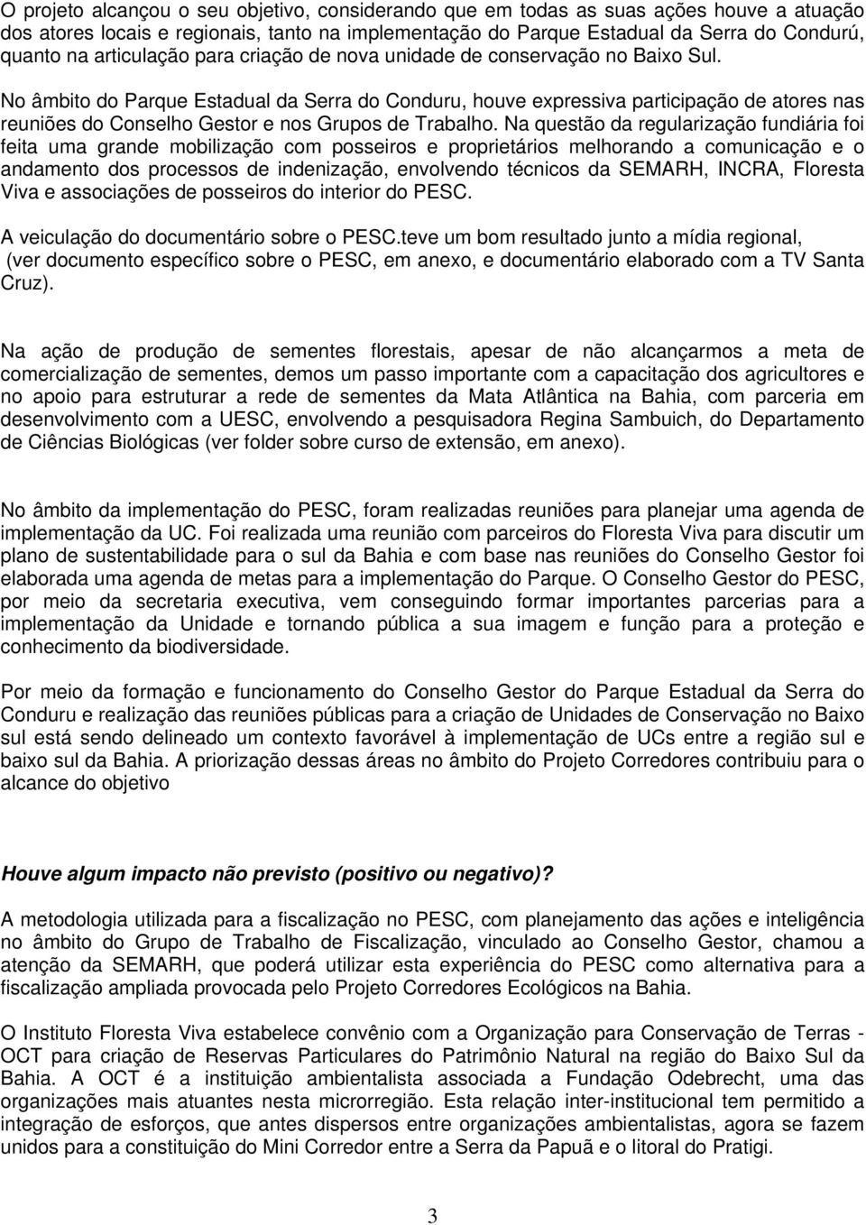 No âmbito do Parque Estadual da Serra do Conduru, houve expressiva participação de atores nas reuniões do Conselho Gestor e nos Grupos de Trabalho.