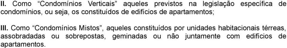 Como Condomínios Mistos, aqueles constituídos por unidades habitacionais
