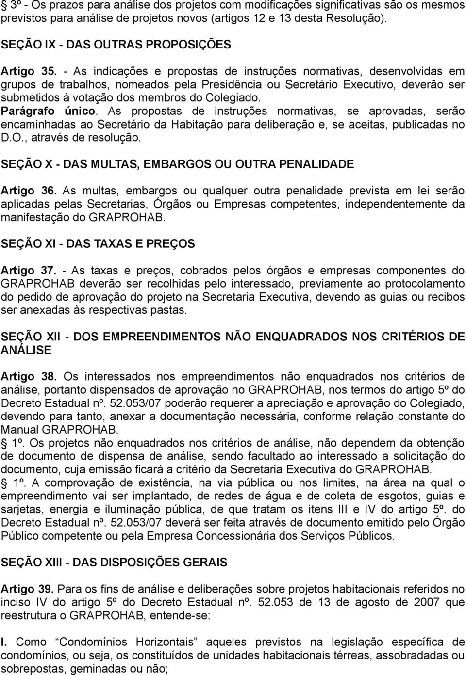 - As indicações e propostas de instruções normativas, desenvolvidas em grupos de trabalhos, nomeados pela Presidência ou Secretário Executivo, deverão ser submetidos à votação dos membros do