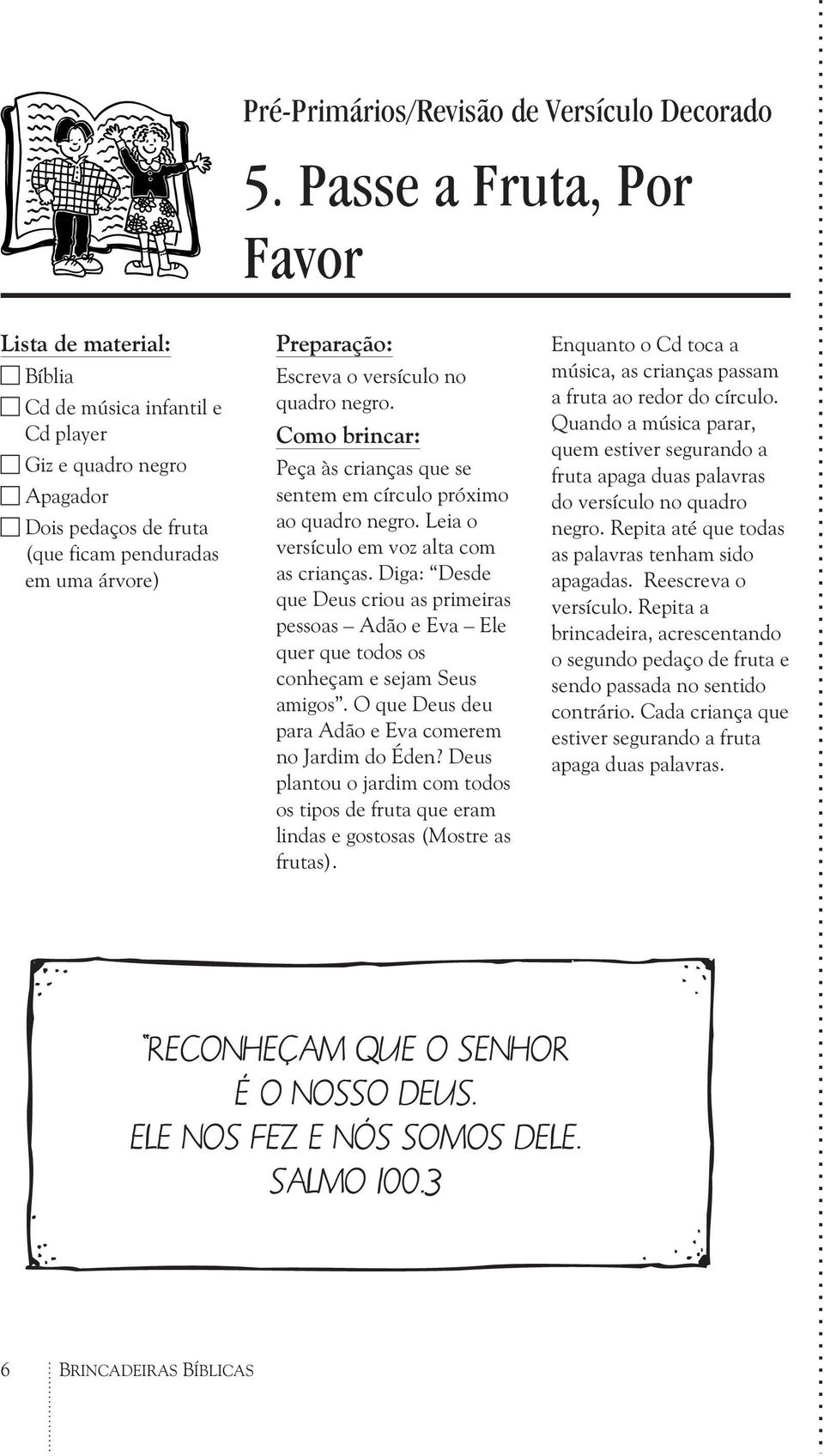 Diga: Desde que Deus criou as primeiras pessoas Adão e Eva Ele quer que todos os conheçam e sejam Seus amigos. O que Deus deu para Adão e Eva comerem no Jardim do Éden?