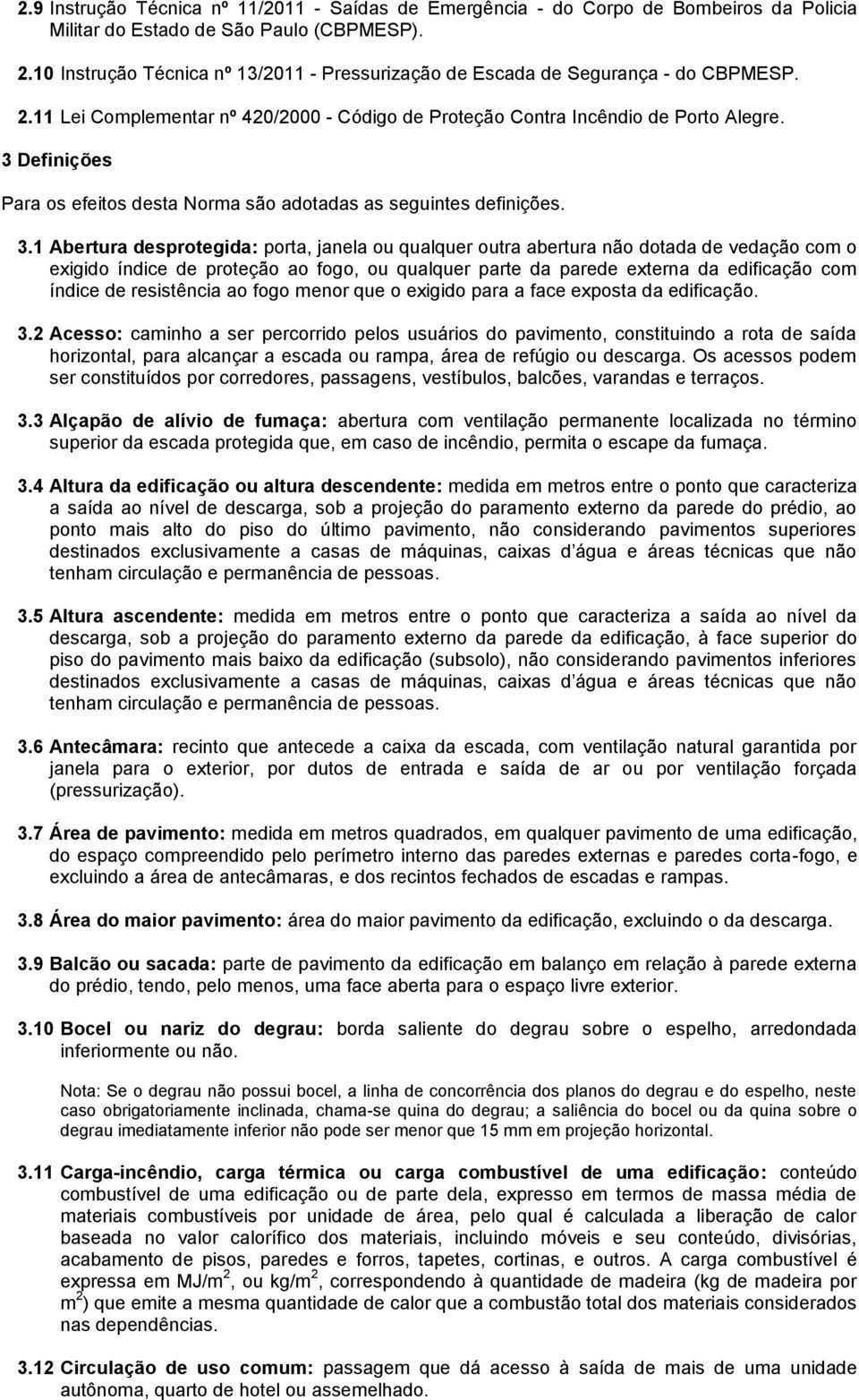 3 Definições Para os efeitos desta Norma são adotadas as seguintes definições. 3.