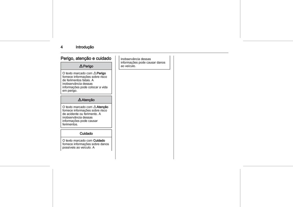 A inobservância dessas informações pode colocar a vida em perigo.