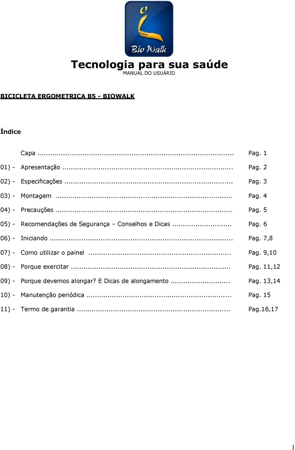 .. Pag. 9,10 08) - Porque exercitar... Pag. 11,12 09) - Porque devemos alongar? E Dicas de alongamento... Pag. 13,14 10) - Manutenção periódica.