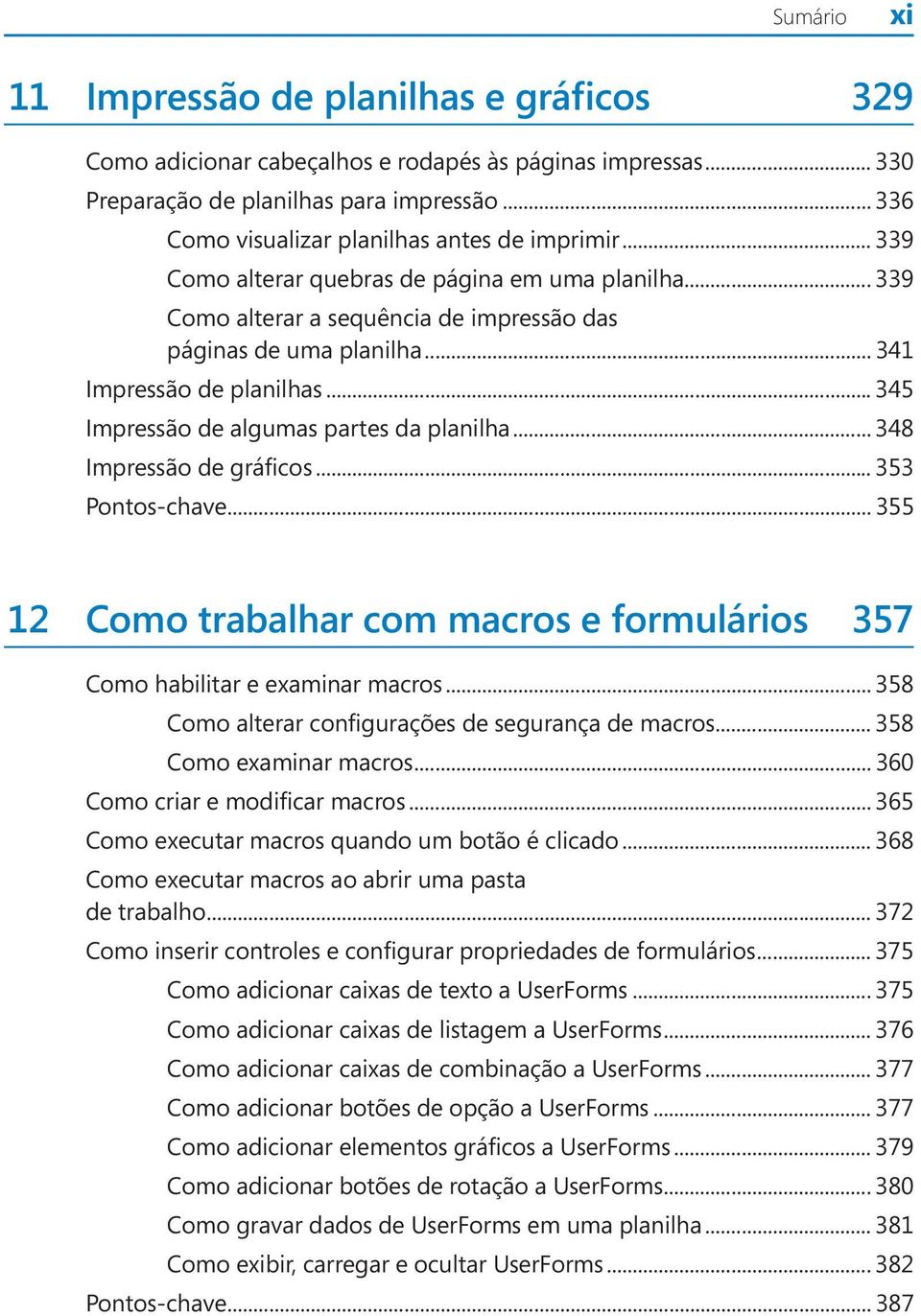 .. 341 Impressão de planilhas... 345 Impressão de algumas partes da planilha... 348 Impressão de gráficos... 353 Pontos-chave.