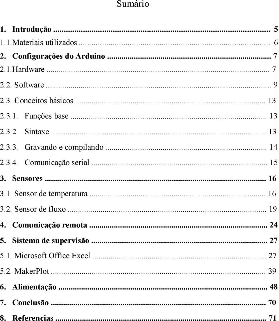 .. 15 3. Sensores... 16 3.1. Sensor de temperatura... 16 3.2. Sensor de fluxo... 19 4. Comunicação remota... 24 5.