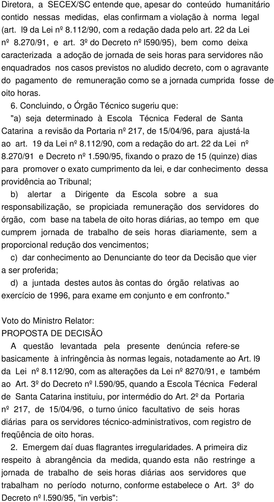 3º do Decreto nº l590/95), bem como deixa caracterizada a adoção de jornada de seis horas para servidores não enquadrados nos casos previstos no aludido decreto, com o agravante do pagamento de