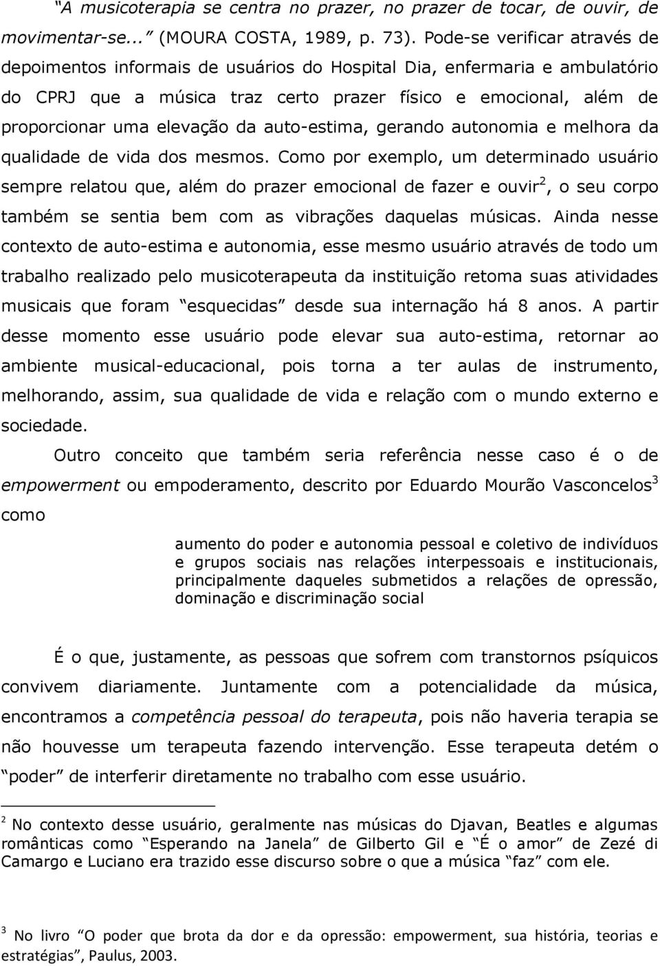 da auto-estima, gerando autonomia e melhora da qualidade de vida dos mesmos.