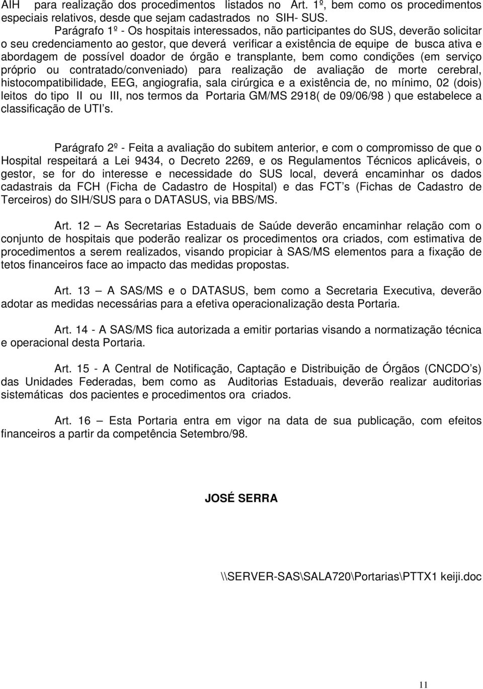 possível doador de órgão e transplante, bem como condições (em serviço próprio ou contratado/conveniado) para realização de avaliação de morte cerebral, histocompatibilidade, EEG, angiografia, sala