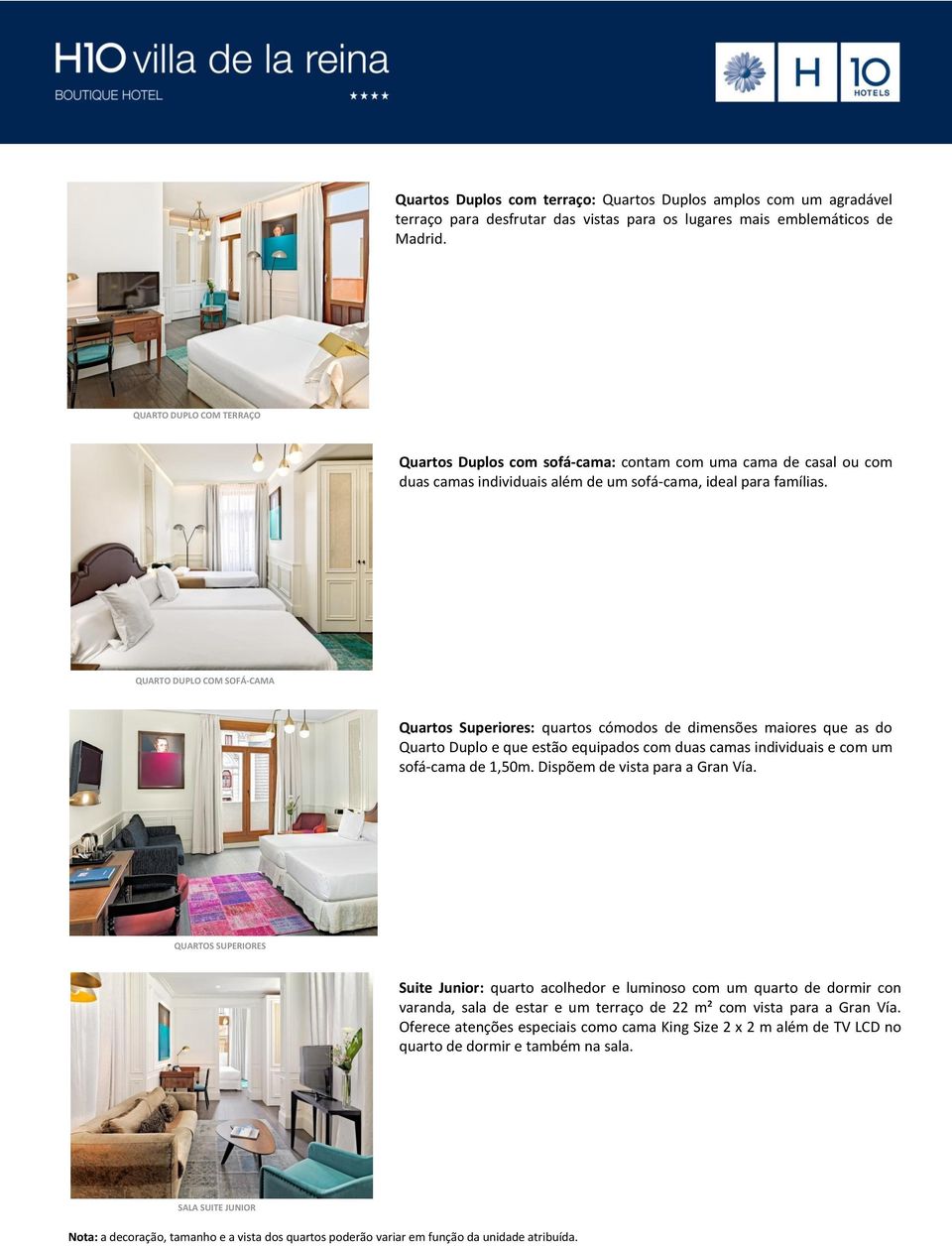 QUARTO DUPLO COM SOFÁ-CAMA Quartos Superiores: quartos cómodos de dimensões maiores que as do Quarto Duplo e que estão equipados com duas camas individuais e com um sofá-cama de 1,50m.