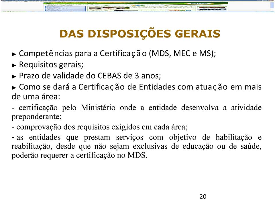 desenvolva a atividade preponderante; - comprovação dos requisitos exigidos em cada área; - as entidades que prestam serviços com