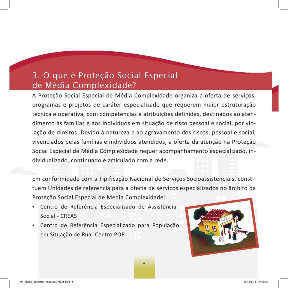 atribuições definidas, destinados ao atendimento às famílias e aos indivíduos em situação de risco pessoal e social, por violação de direitos.