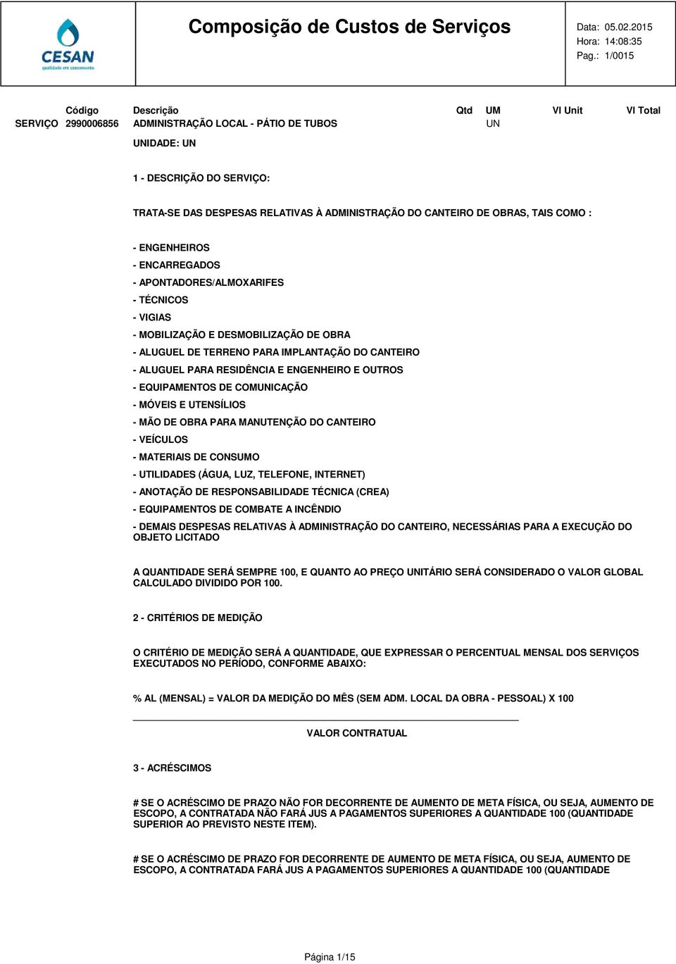 COMUNICAÇÃO - MÓVEIS E UTENSÍLIOS - MÃO DE OBRA PARA MANUTENÇÃO DO CANTEIRO - VEÍCULOS - MATERIAIS DE CONSUMO - UTILIDADES (ÁGUA, LUZ, TELEFONE, INTERNET) - ANOTAÇÃO DE RESPONSABILIDADE TÉCNICA