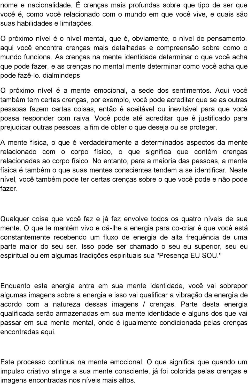 As crenças na mente identidade determinar o que você acha que pode fazer, e as crenças no mental mente determinar como você acha que pode fazê-lo.