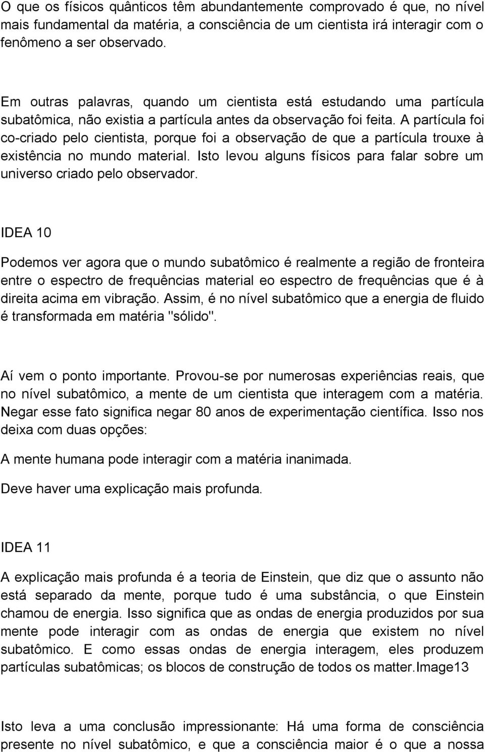 A partícula foi co-criado pelo cientista, porque foi a observação de que a partícula trouxe à existência no mundo material.