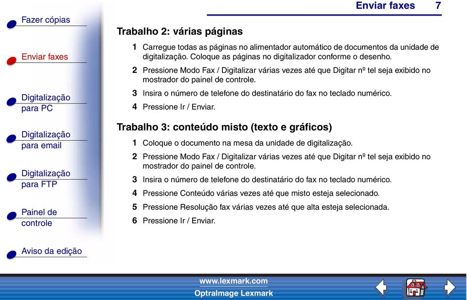 4 Pressione Ir / Enviar. Trabalho 3: conteúdo misto (texto e gráficos) 1 Coloque o documento na mesa da unidade de digitalização. mostrador do painel de.