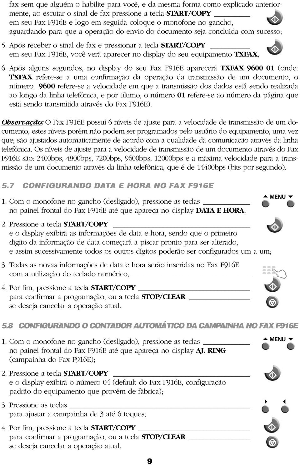 Após receber o sinal de fax e pressionar a tecla START/COPY em seu Fax F916E, você verá aparecer no display do seu equipamento TXFAX, 6.