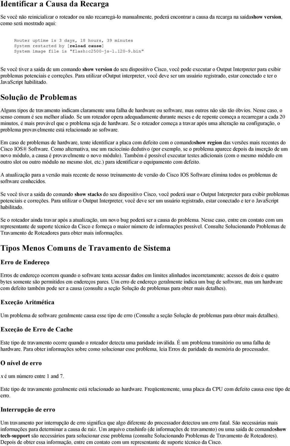 bin" Se você tiver a saída de um comando show version do seu dispositivo Cisco, você pode executar o Output Interpreter para exibir problemas potenciais e correções.