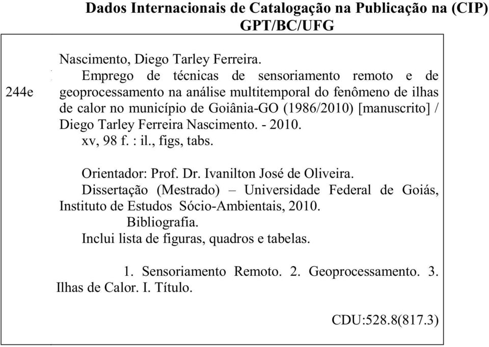 [manuscrito] / Diego Tarley Ferreira Nascimento. - 2010. xv, 98 f. : il., figs, tabs. Orientador: Prof. Dr. Ivanilton José de Oliveira.