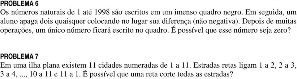 Deois de muitas oerações, um único número ficará escrito no uadro. É ossível ue esse número seja zero? =+>?