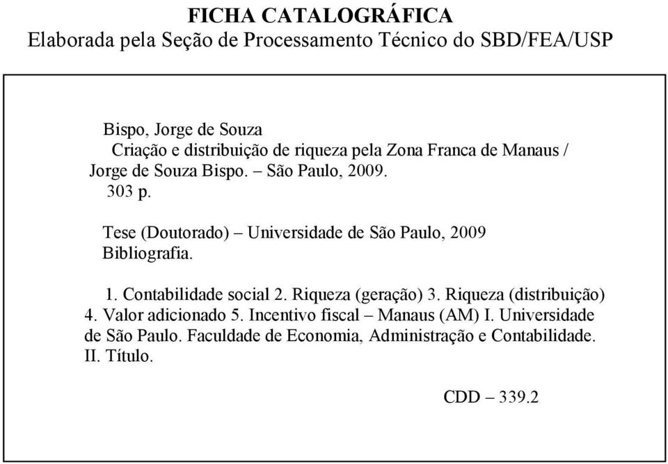 Tese (Doutorado) Universidade de São Paulo, 2009 Bibliografia. 1. Contabilidade social 2. Riqueza (geração) 3.