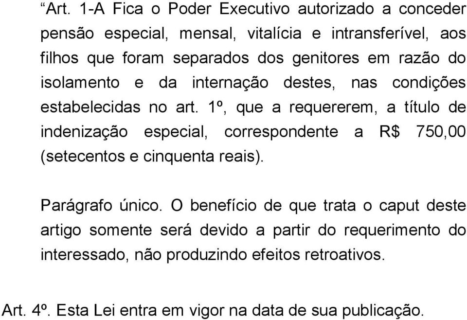 1º, que a requererem, a título de indenização especial, correspondente a R$ 750,00 (setecentos e cinquenta reais). Parágrafo único.